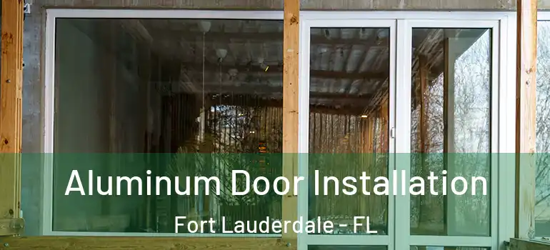  Aluminum Door Installation Fort Lauderdale - FL