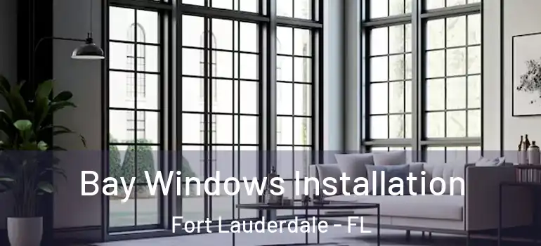  Bay Windows Installation Fort Lauderdale - FL