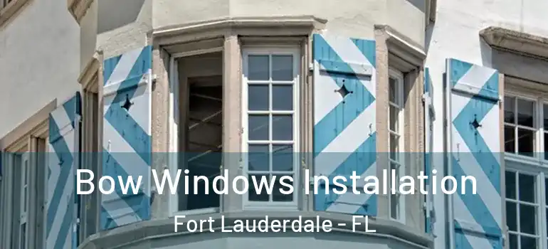  Bow Windows Installation Fort Lauderdale - FL