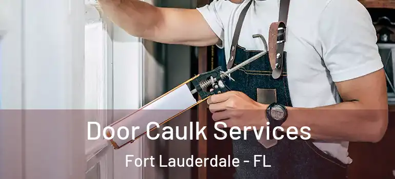  Door Caulk Services Fort Lauderdale - FL
