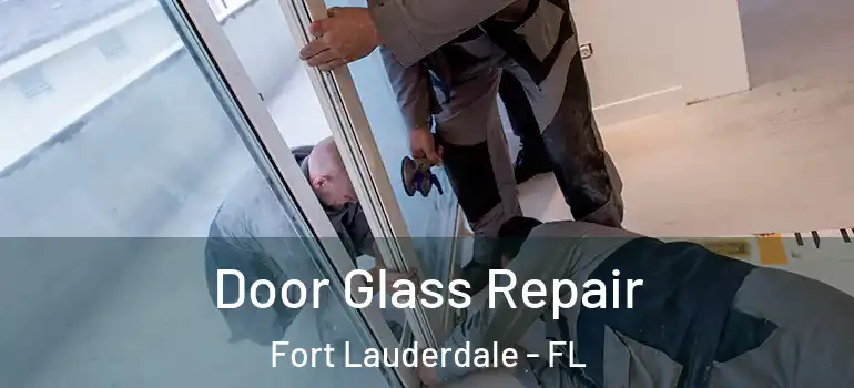  Door Glass Repair Fort Lauderdale - FL