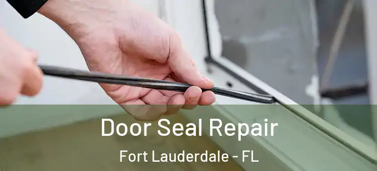  Door Seal Repair Fort Lauderdale - FL