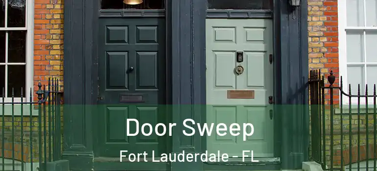  Door Sweep Fort Lauderdale - FL