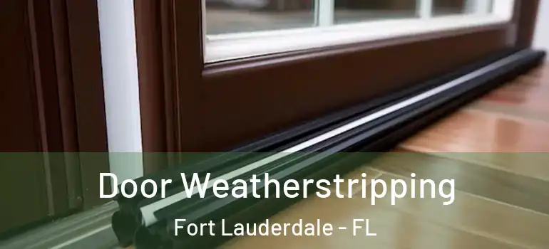  Door Weatherstripping Fort Lauderdale - FL