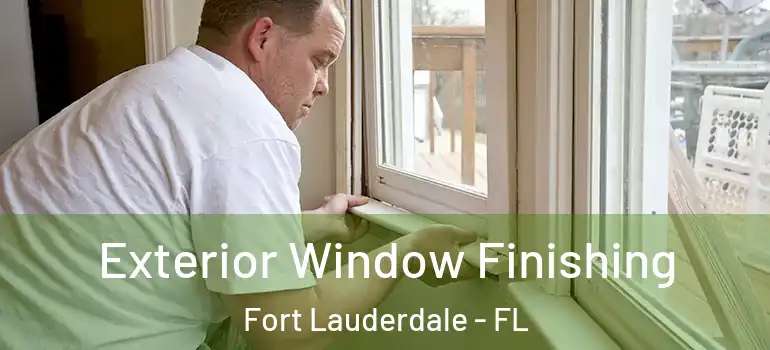  Exterior Window Finishing Fort Lauderdale - FL