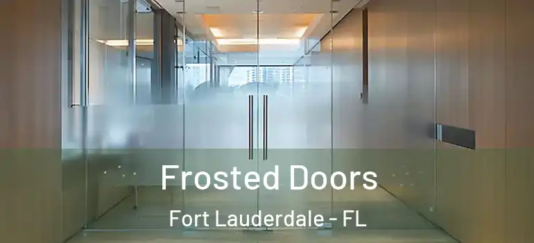  Frosted Doors Fort Lauderdale - FL