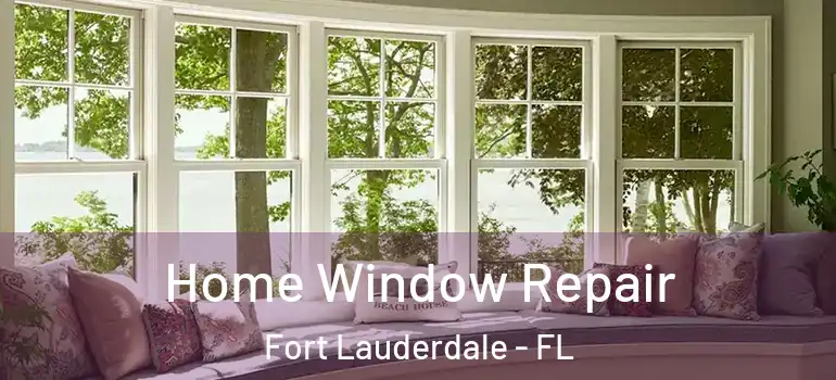  Home Window Repair Fort Lauderdale - FL