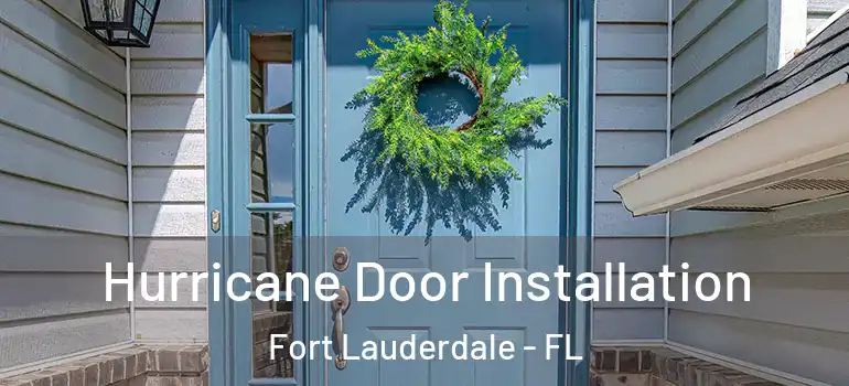  Hurricane Door Installation Fort Lauderdale - FL
