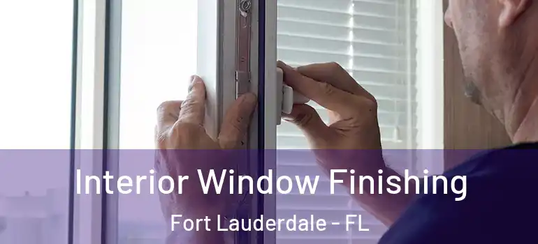  Interior Window Finishing Fort Lauderdale - FL