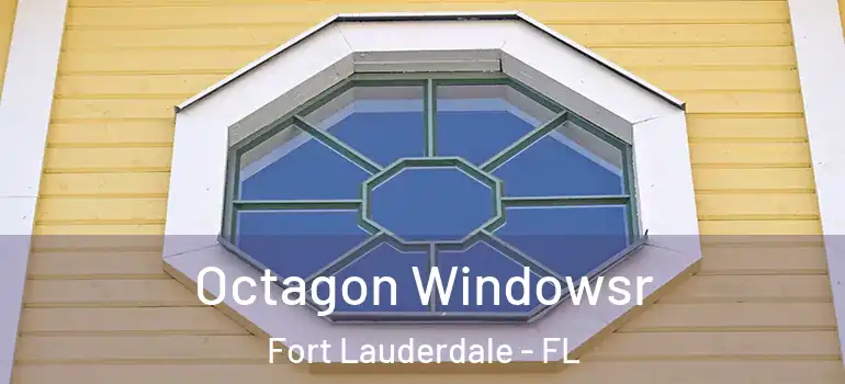 Octagon Windowsr Fort Lauderdale - FL