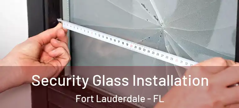  Security Glass Installation Fort Lauderdale - FL