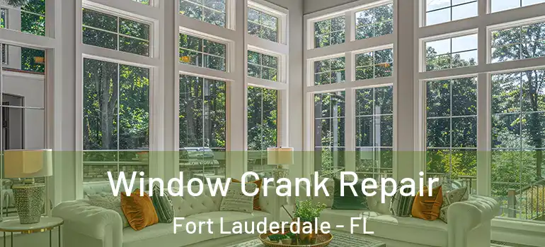  Window Crank Repair Fort Lauderdale - FL