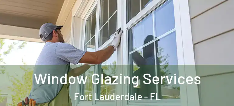  Window Glazing Services Fort Lauderdale - FL