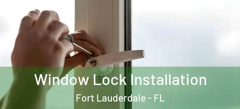  Window Lock Installation Fort Lauderdale - FL