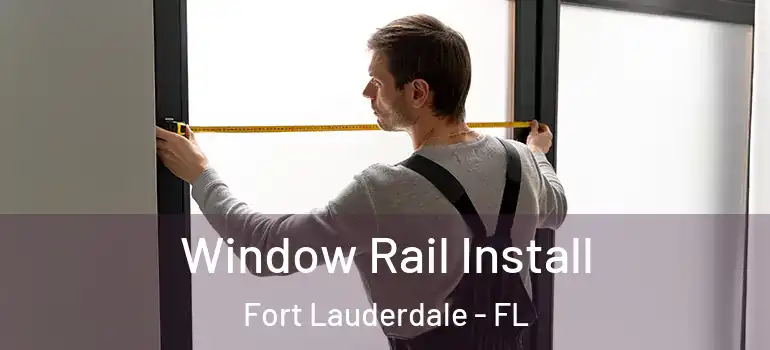  Window Rail Install Fort Lauderdale - FL